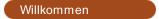 Willkommen